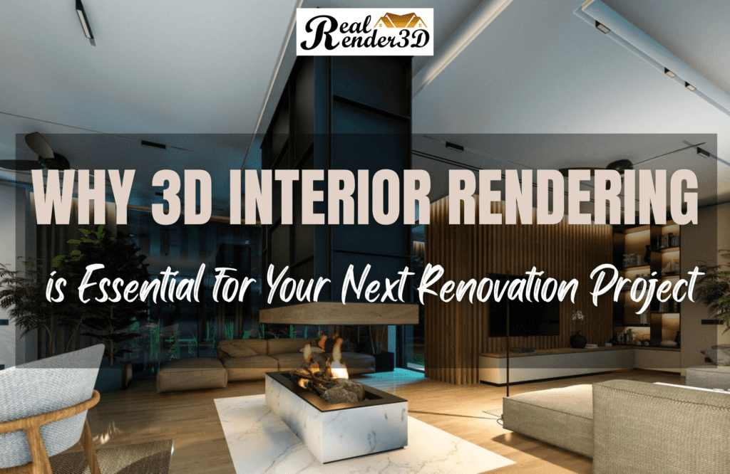 Why 3D Interior Rendering is Essential for Your Next Renovation Project