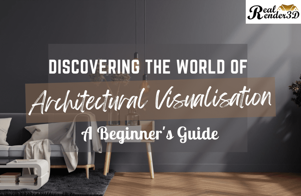 Discovering the World of Architectural Visualisation: A Beginner's Guide