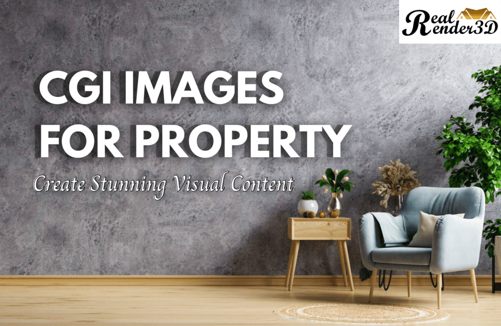 CGI Images for Property Create Stunning Visual Content