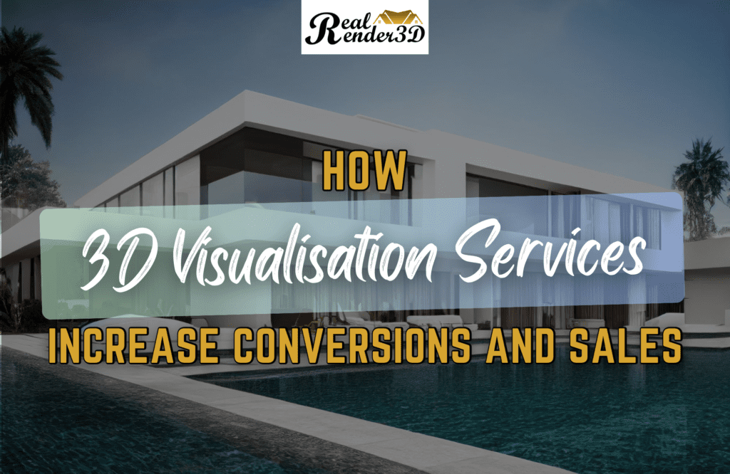 How 3D Visualisation Services Increase Conversions and Sales