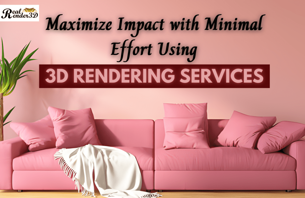 MAXIMIZE IMPACT USING 3D RENDERING SERVICES