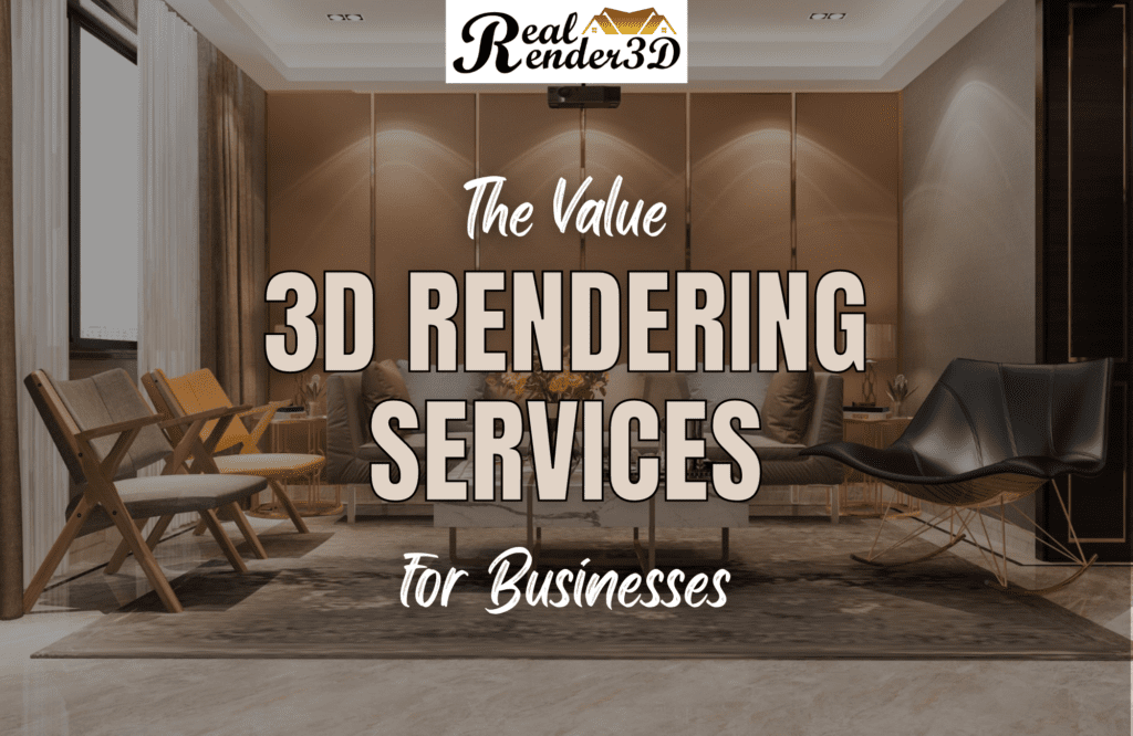 The Value of 3D Rendering Services for Businesses