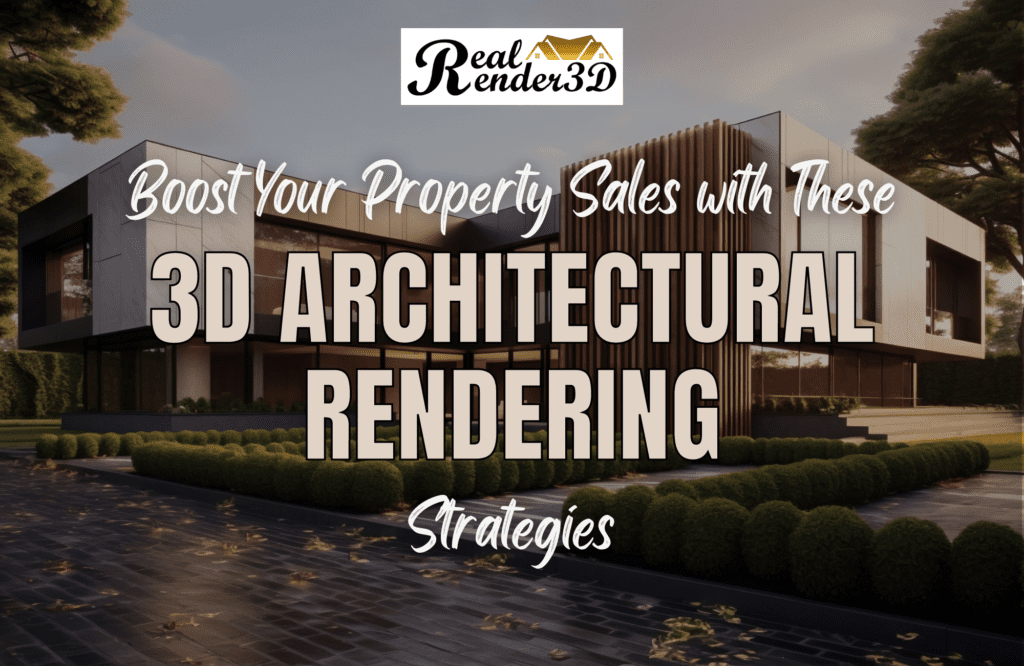Boost Your Property Sales with These 3D Architectural Rendering Strategies