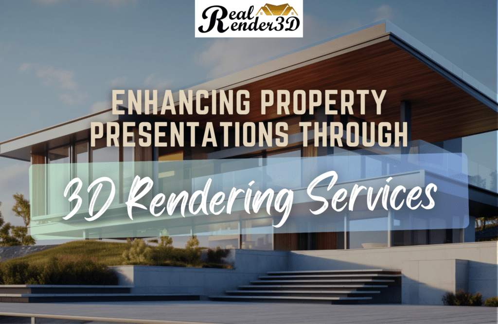 Enhancing Property Presentations Through 3D Rendering Services