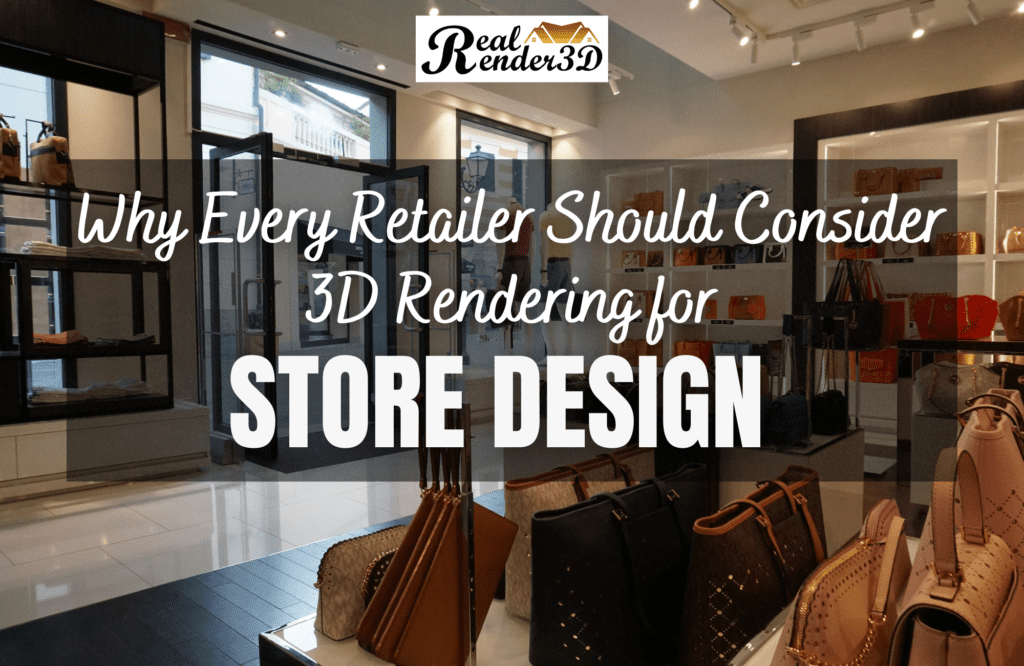 Why Every Retailer Should Consider 3D Rendering for Store Design